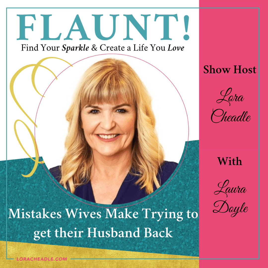 Mistakes wives make getting their husband back laura Doyle