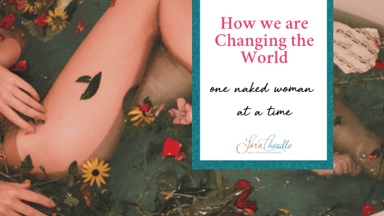 How we are Changing the World, One Naked Woman at a Time
