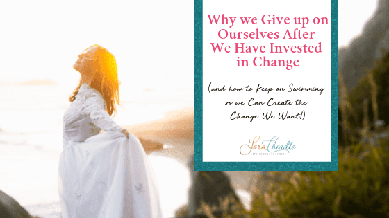 Why we Give up on Ourselves After We Have Invested in Change