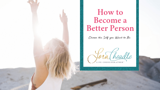 Choose the self you want to be on your journey how to become a better person
